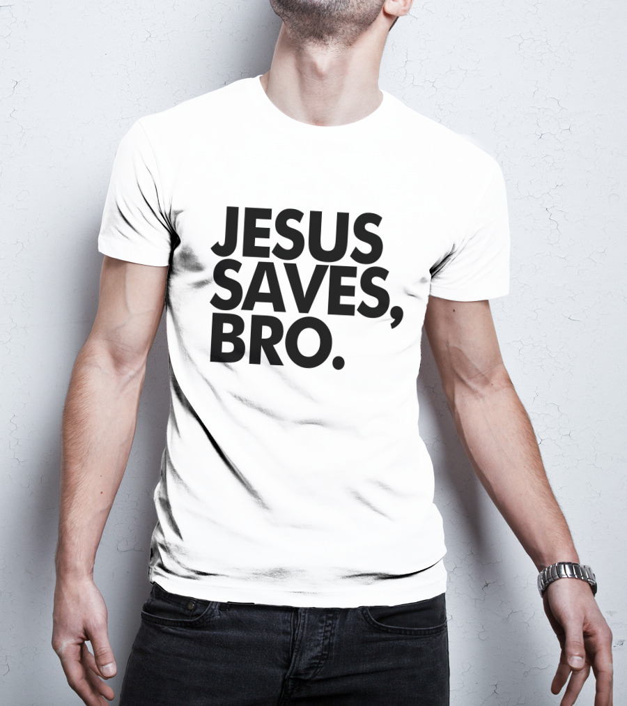 Jesus Saves Bro Fundiesnarkuncensored T-Shirt