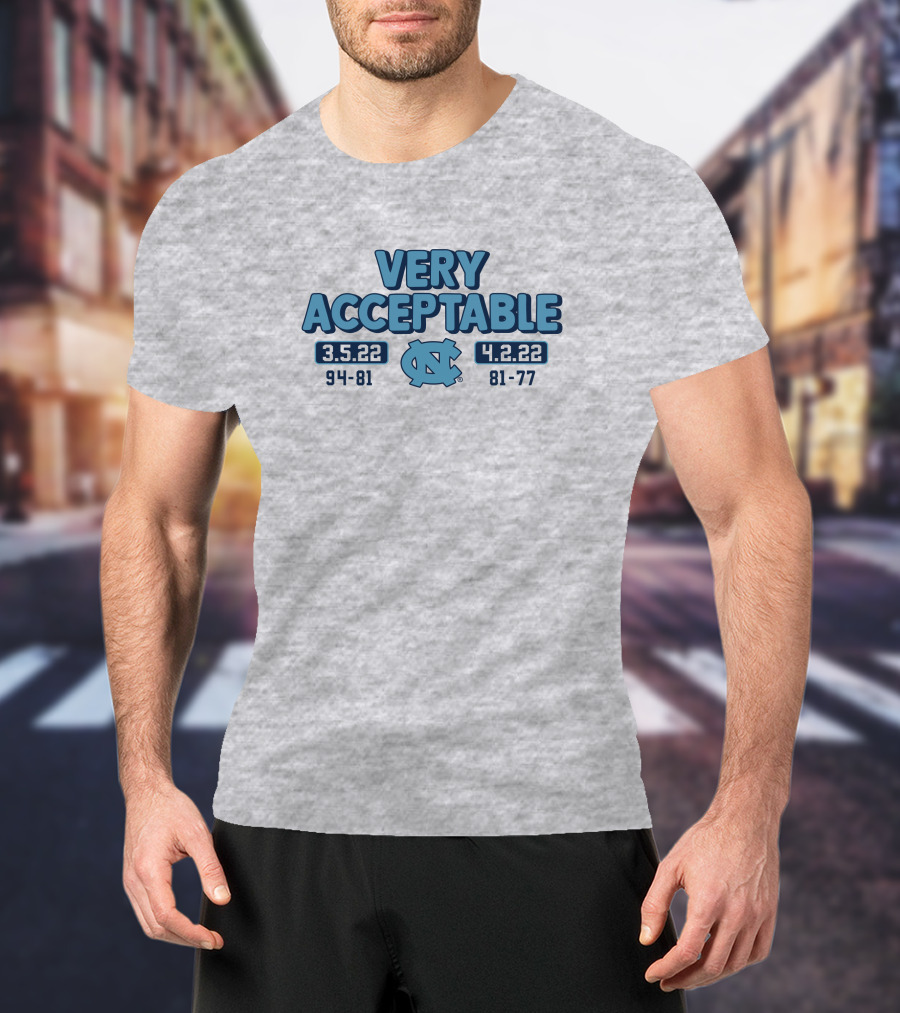 North Carolina Basketball Very Acceptable 3.5.22 4.2.22 94-81 81-77 UNC T-Shirt