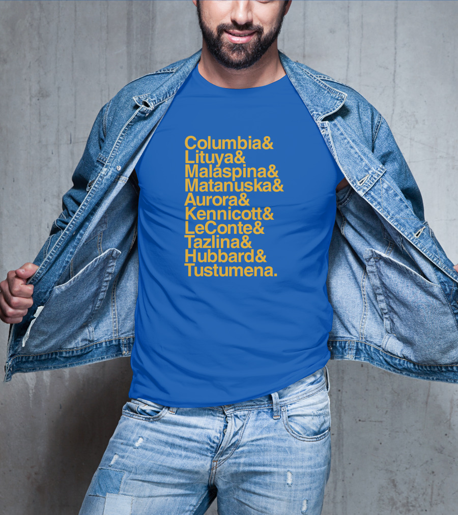 Columbia Lituya Malaspina Matanuska Aurora Kennicott LeConte Tazlina Hubbard Tustumena T-Shirt