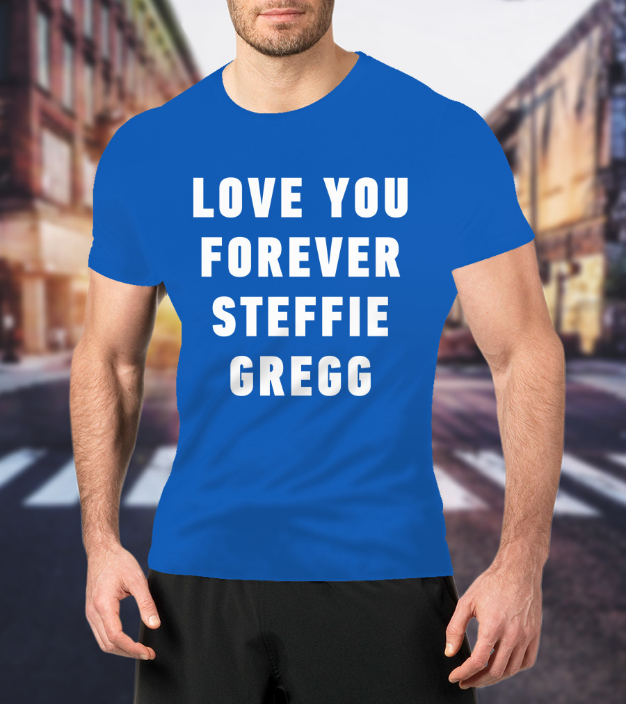 Love You Forever Steffie Gregg Memorial T-Shirt
