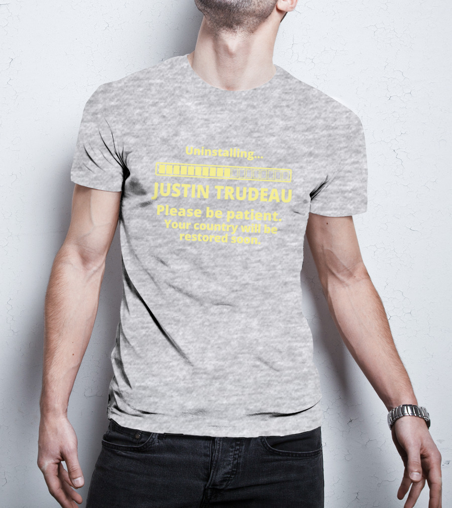 Uninstalling Justin Trudeau Please Be Patient Your Country Will Be Restored Soon T-Shirt