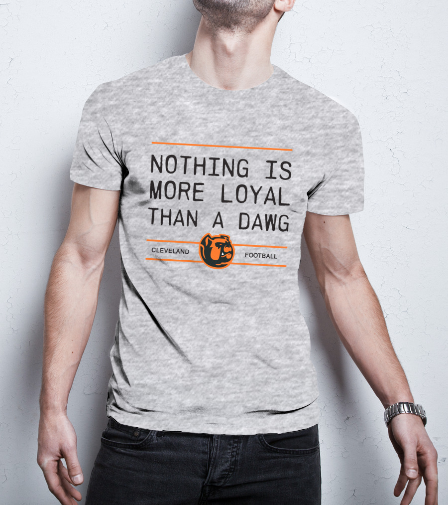 Cleveland Football Nothing Is More Loyal Than A Dawg T-Shirt