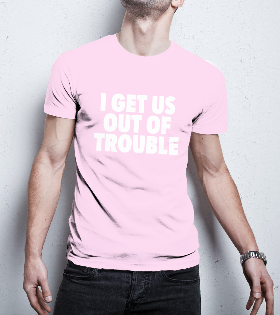 Tori Saylor Legal I Get Us Out Of Trouble T-Shirt