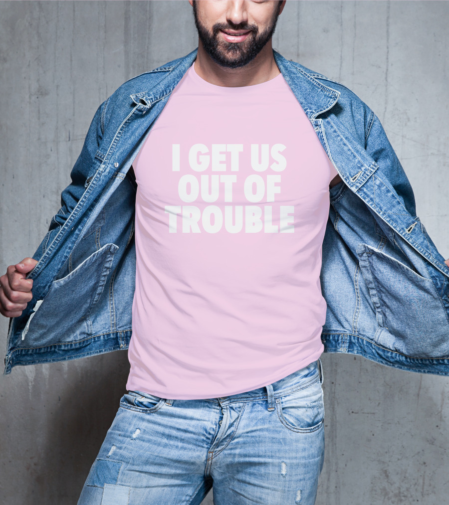 Tori Saylor Legal I Get Us Out Of Trouble T-Shirt