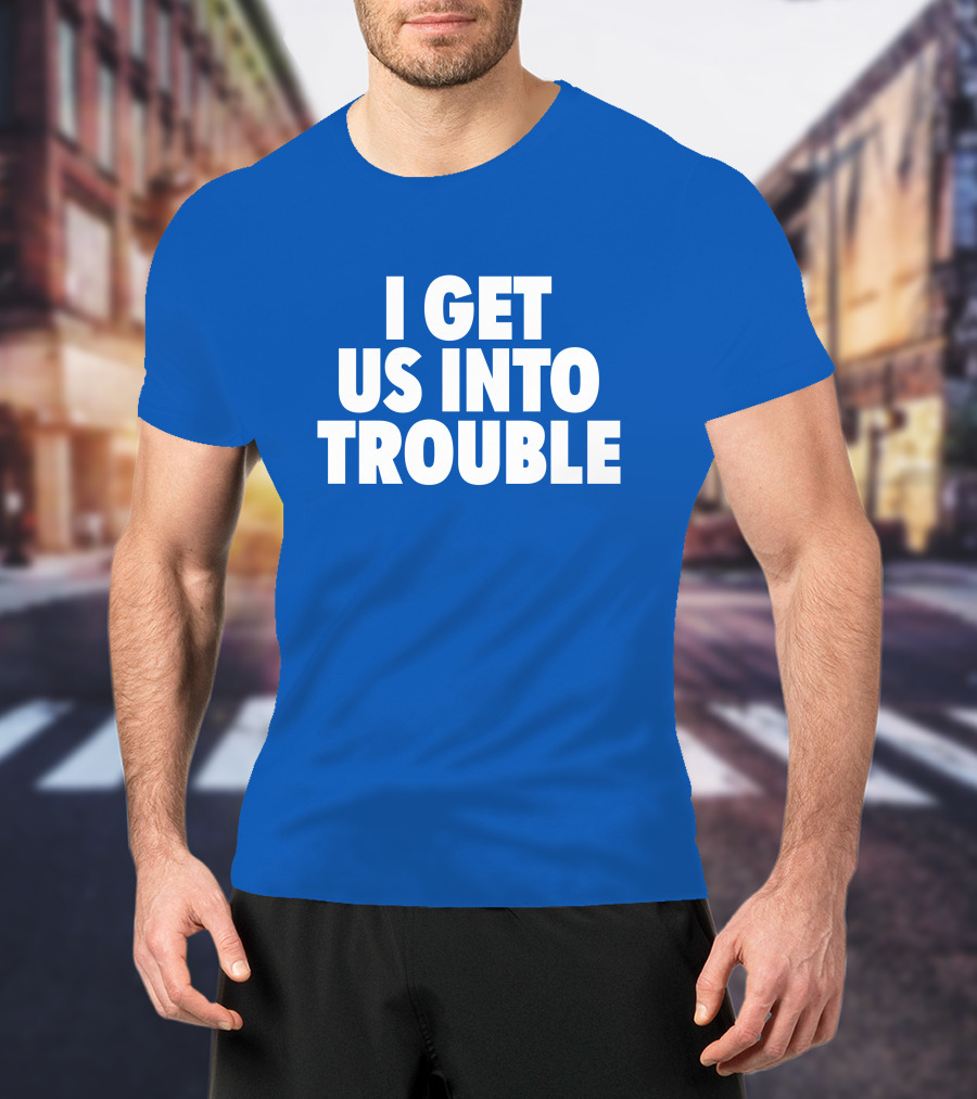 Tori Saylor Digital I Get Us Into Trouble T-Shirt