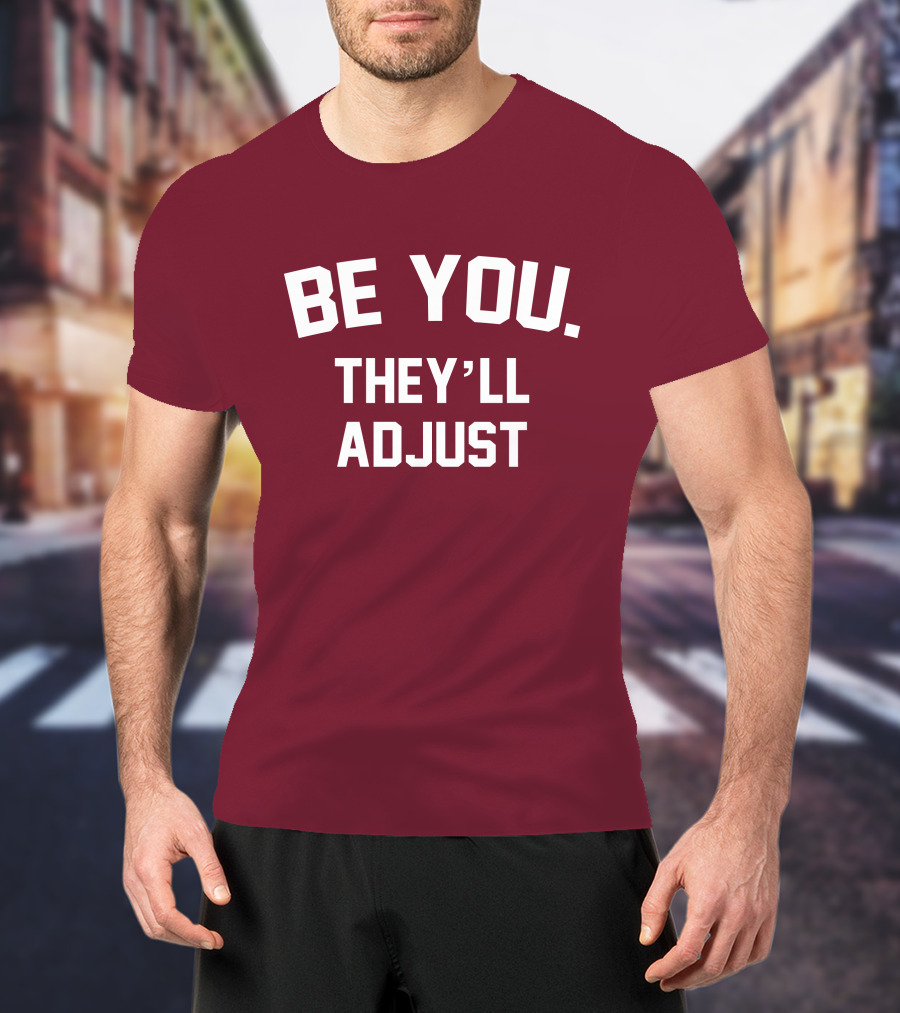Be You They'll Adjust Bold Motivational Text T-Shirt