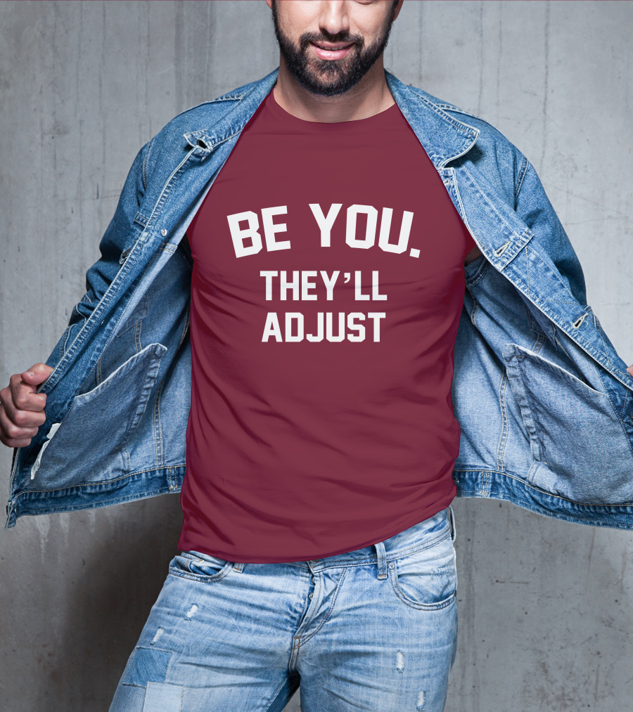 Be You They'll Adjust Bold Motivational Text T-Shirt