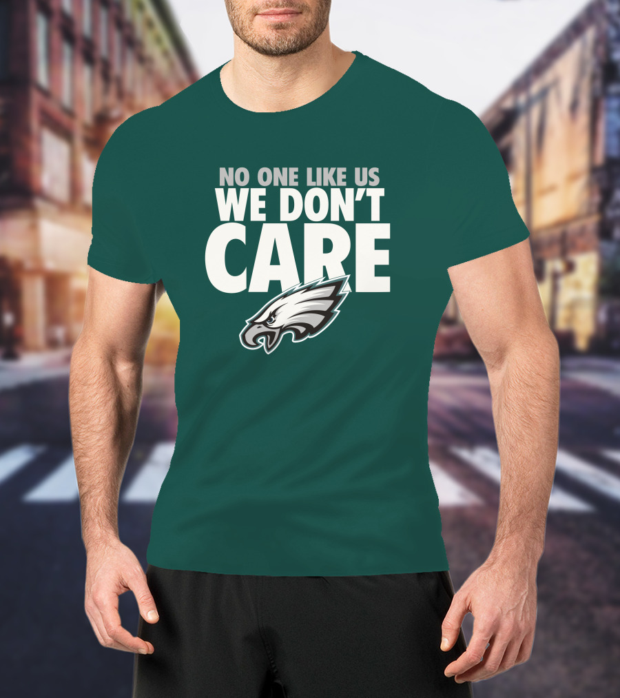 No One Like Us We Don't Care FlyEaglesFly Eagles Pro Shop Merch T-Shirt