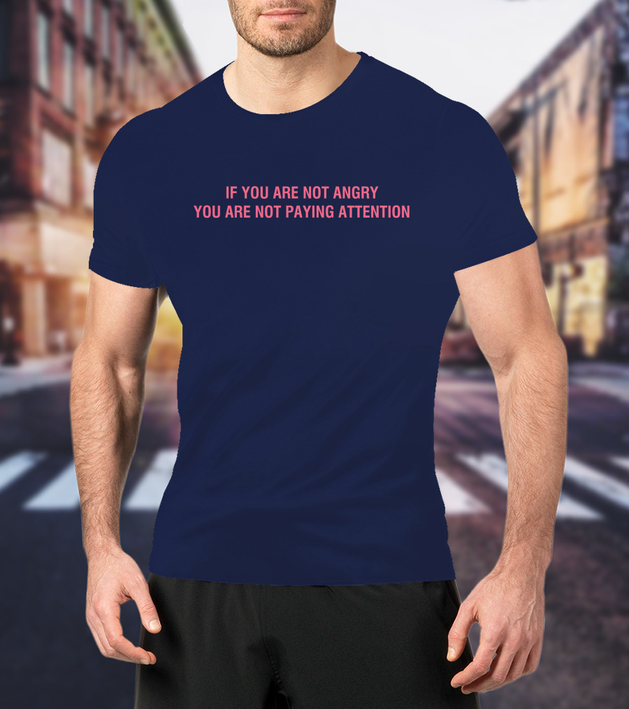 Mappers If You Are Not Angry You Are Not Paying Attention T-Shirt