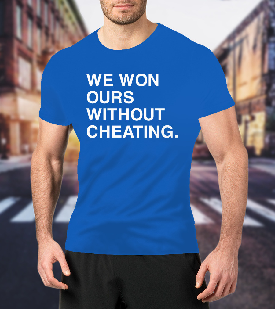 We Won Ours Without Cheating Obvious T-Shirt
