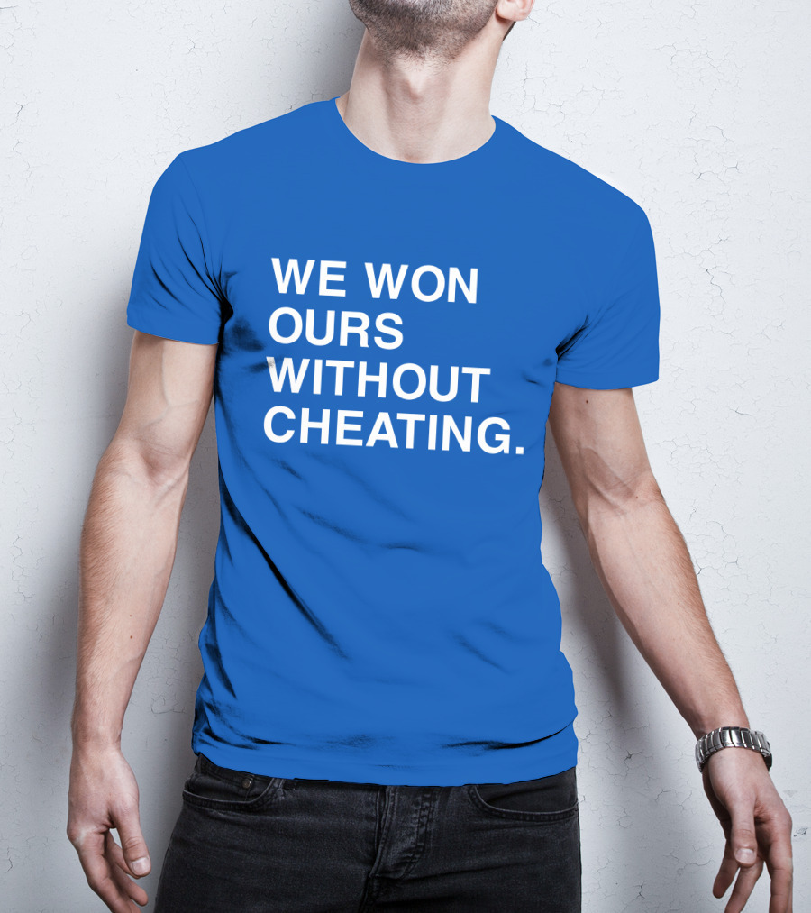 We Won Ours Without Cheating Obvious T-Shirt