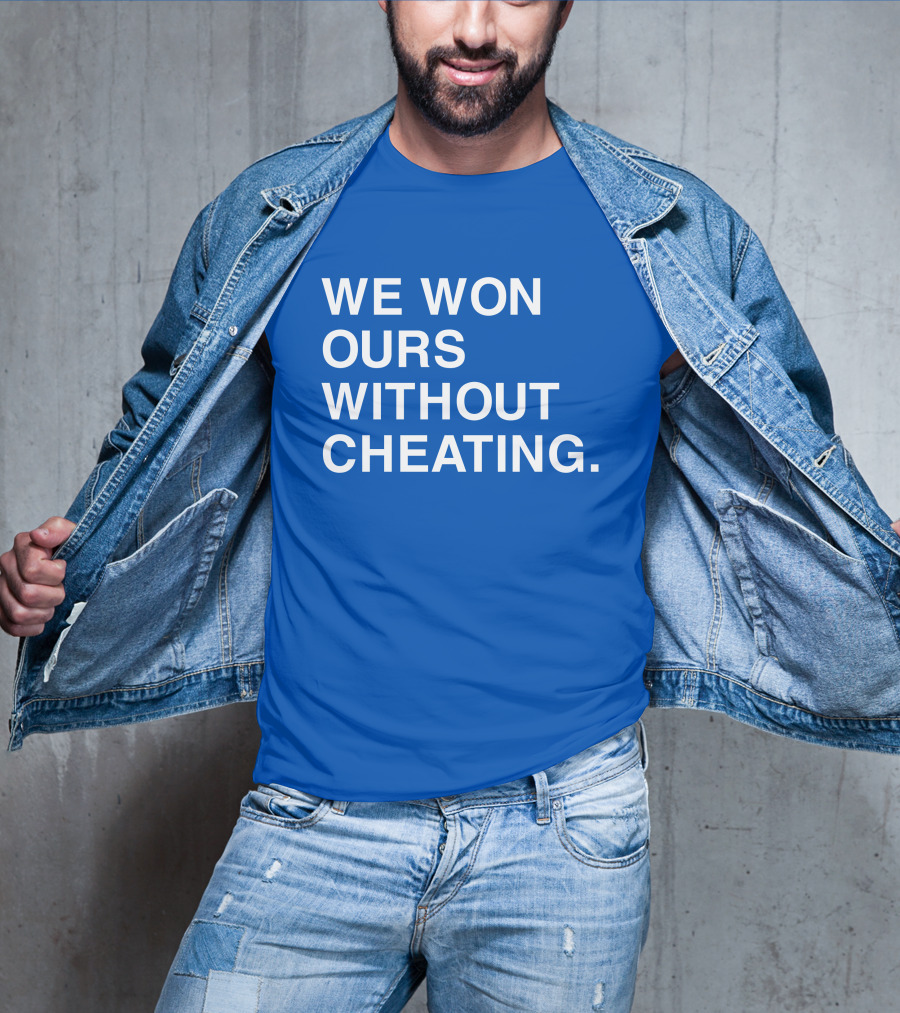 We Won Ours Without Cheating Obvious T-Shirt