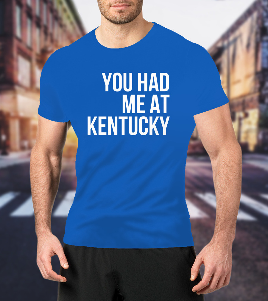 You Had Me At Kentucky Blue T-Shirt