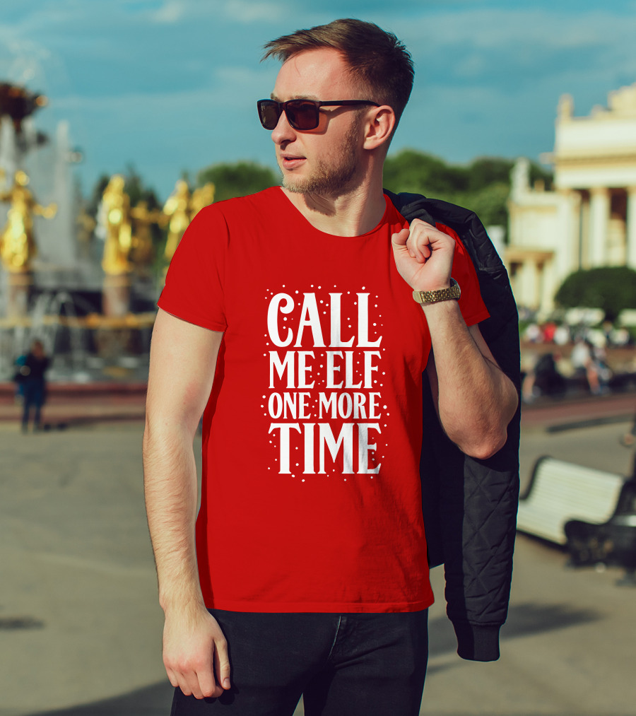 ​Call Me Elf One More Time Christmas Quote Humor T-Shirt
