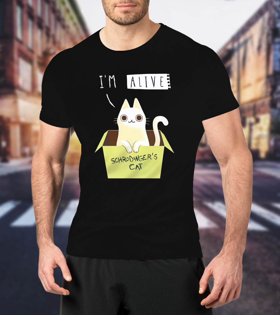 I'm Alive Schrödinger's Cat In Box Kristen Drury T-Shirt