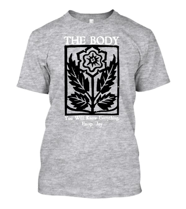 The Body You Will Know Everything Except Joy Flower Leaf Print T-Shirt