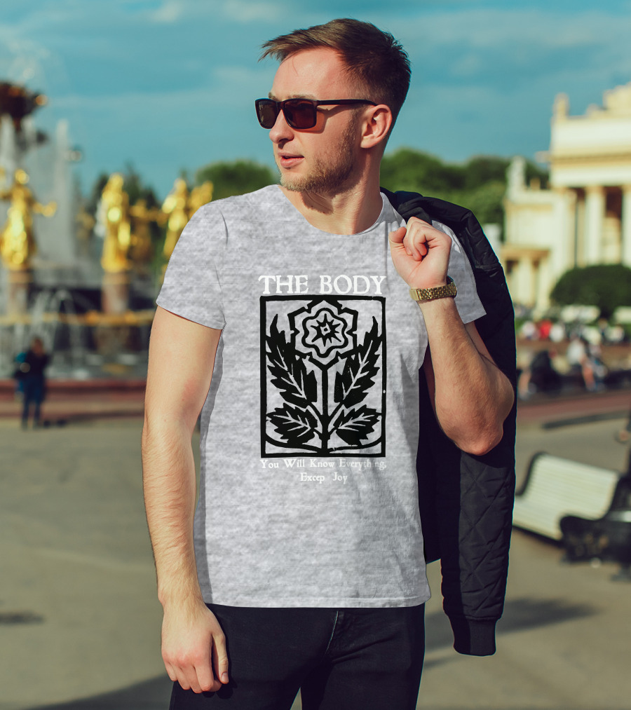 The Body You Will Know Everything Except Joy Flower Leaf Print T-Shirt