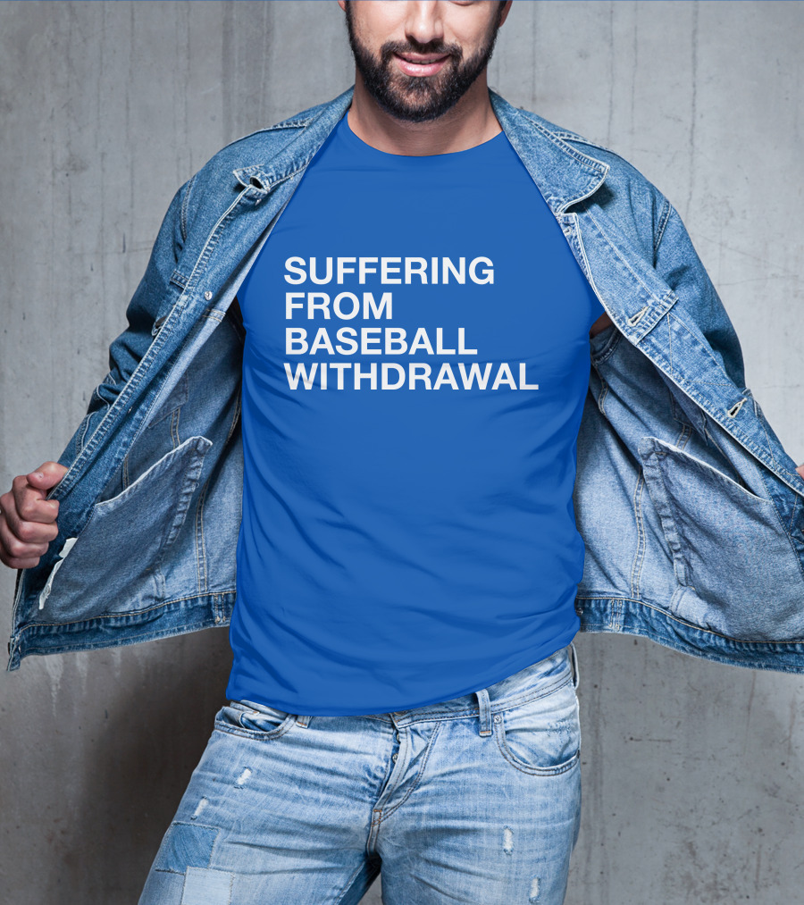 Suffering From Baseball Withdrawal T-Shirt