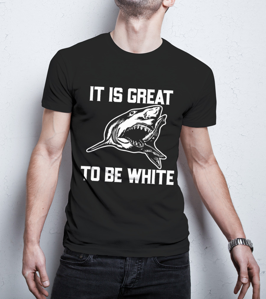 RubbingMe1 It Is Great To Be White Shark T-Shirt