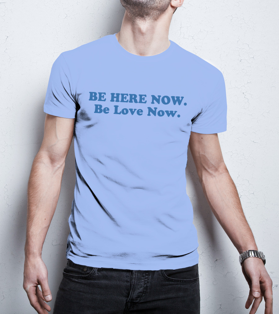 Ram Dass Be Here Now Be Love Now Blue Text T-Shirt