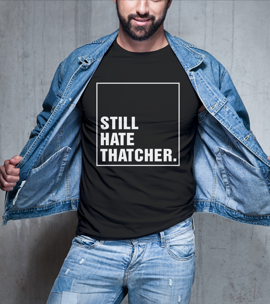 Still Hate Thatcher Marion Langford T-Shirt