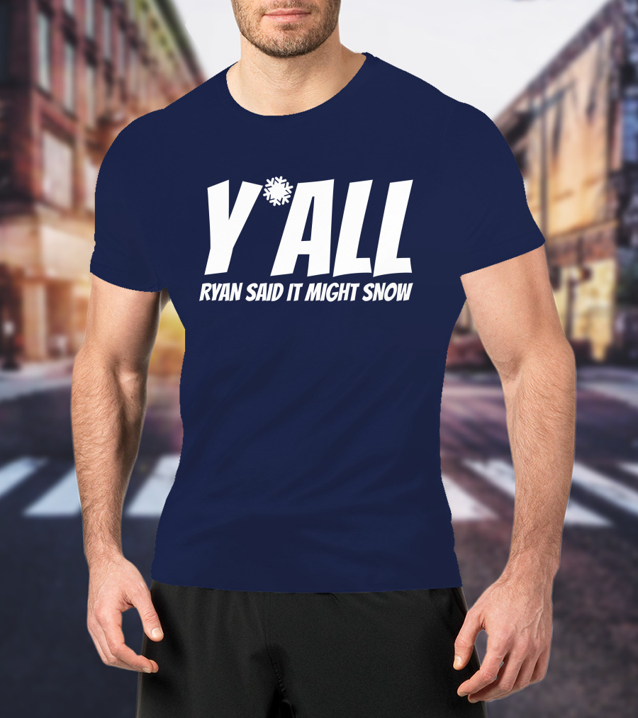 Ryan Hall Y'all Ryan Said It Might Snow Snowflake Y'all T-Shirt