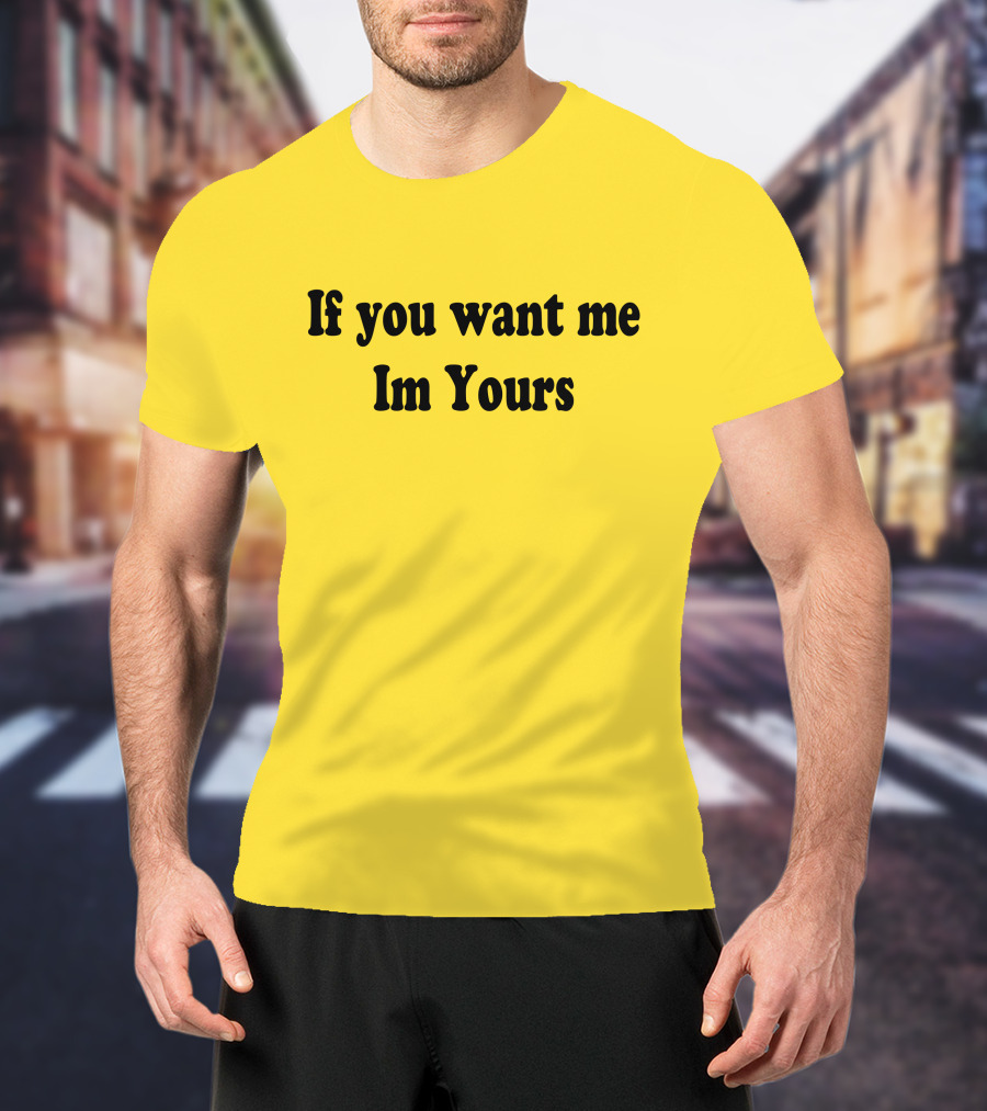 If You Want Me I'm Yours Hilmaklintaf T-Shirt