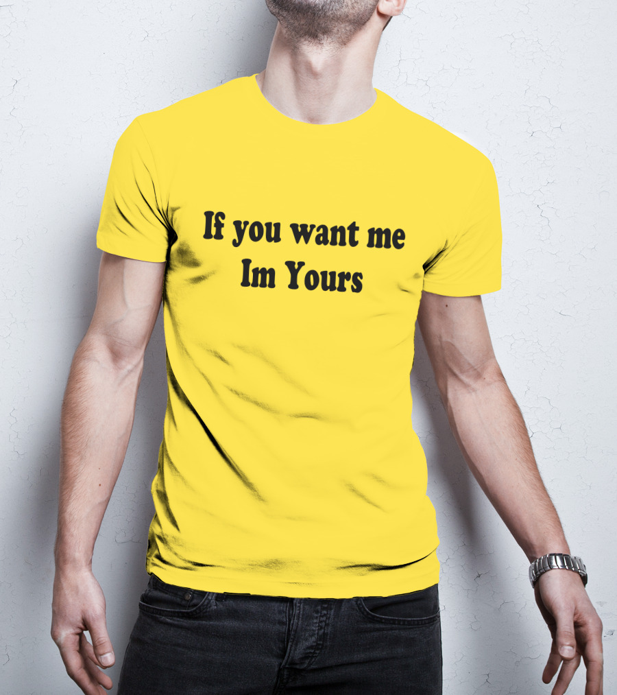 If You Want Me I'm Yours Hilmaklintaf T-Shirt