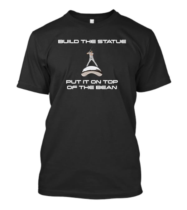 Build The Statue Put It On Top Of The Bean Baseball Player Qtmfbb Creator Spring T-Shirt