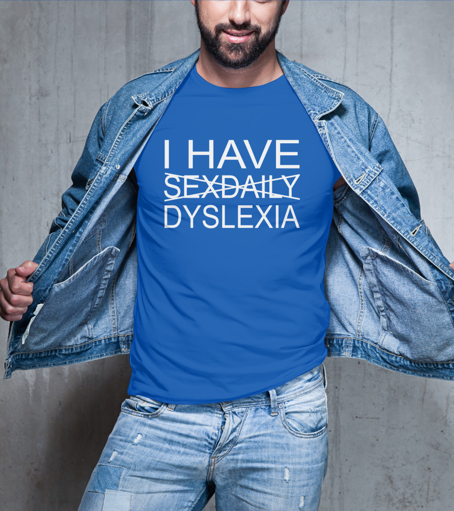 I Have Sexdaily Dyslexia Humor Play On Words T-Shirt