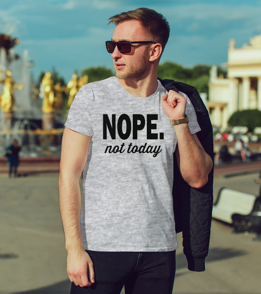 Eternal Weekend Shop Nope Not Today Casual Attitude T-Shirt