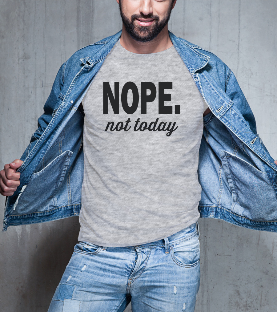 Eternal Weekend Shop Nope Not Today Casual Attitude T-Shirt