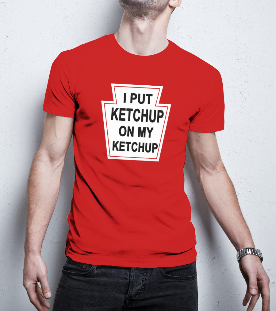 New Yorker Store I Put Ketchup On My Ketchup Red Keystone T-Shirt
