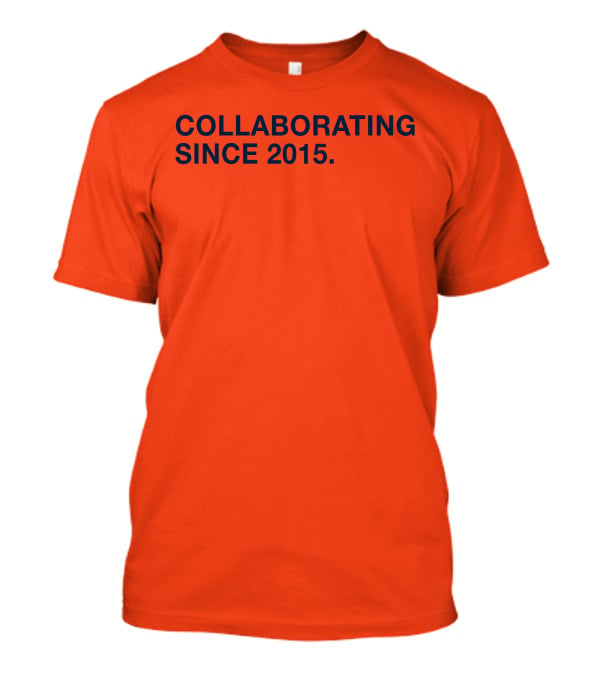 Collaborating Since 2015 T-Shirt