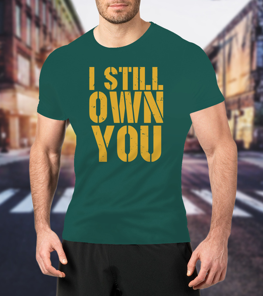 I Still Own You Eric Hubbs Green Bay Packers Football Rivalry T-Shirt