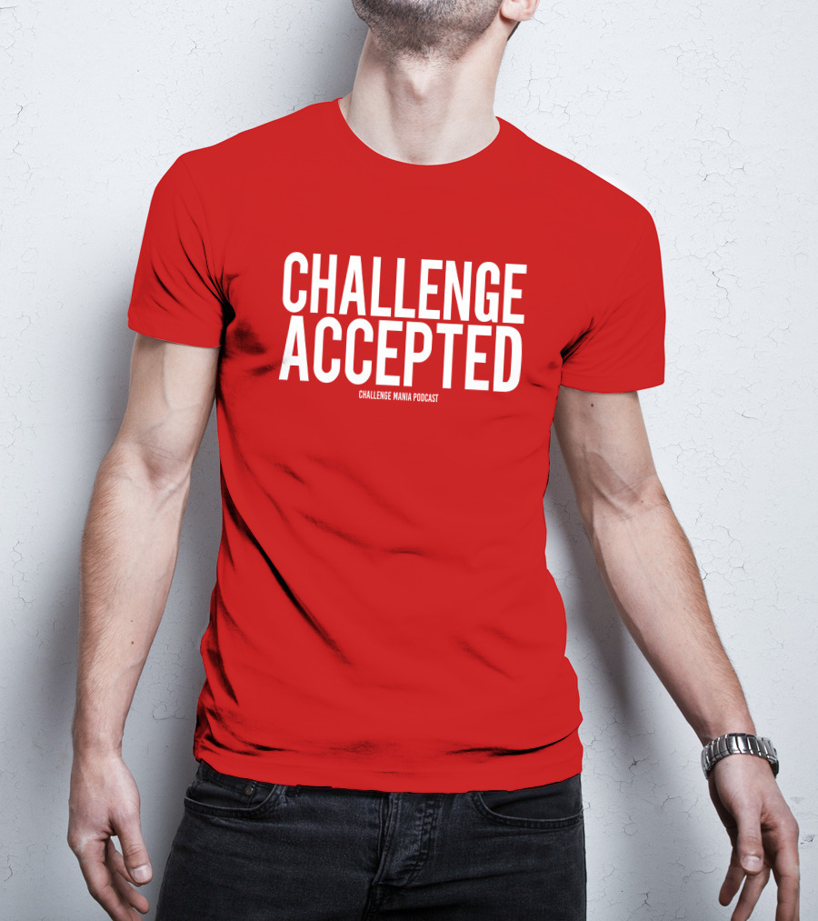 Challenge Mania Shop Podcast Scott Yager Challenge Accepted T-Shirt