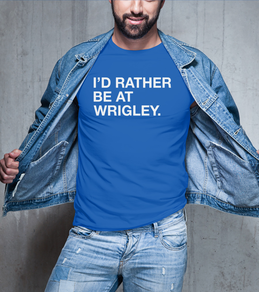 I'd Rather Be At Wrigley T-Shirt