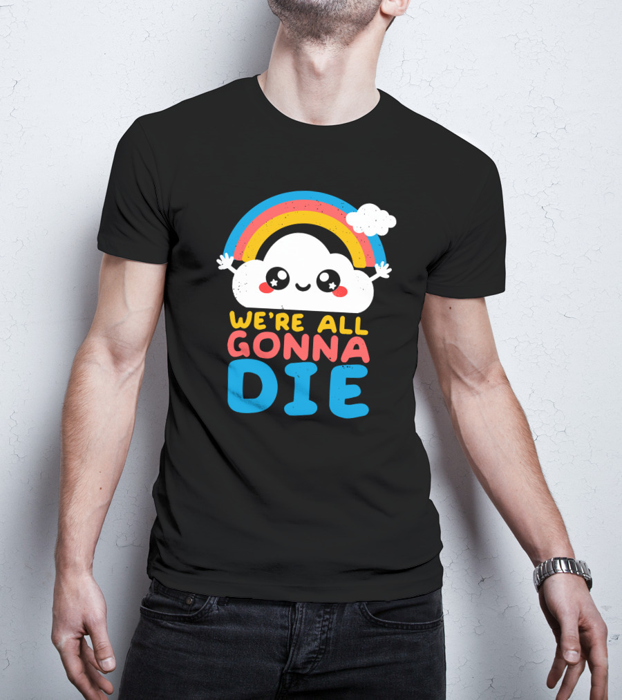 Qwertee Shop Cute Cloud We're All Gonna Die By Nemi Makeit Séverine Erhel Rainbow T-Shirt