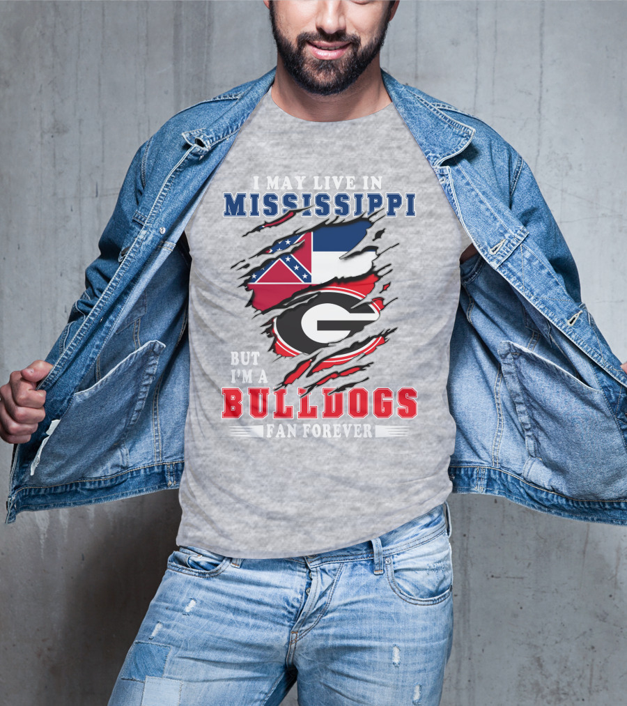 I May Live In Mississippi But I'm A Bulldogs Fan Forever T-Shirt