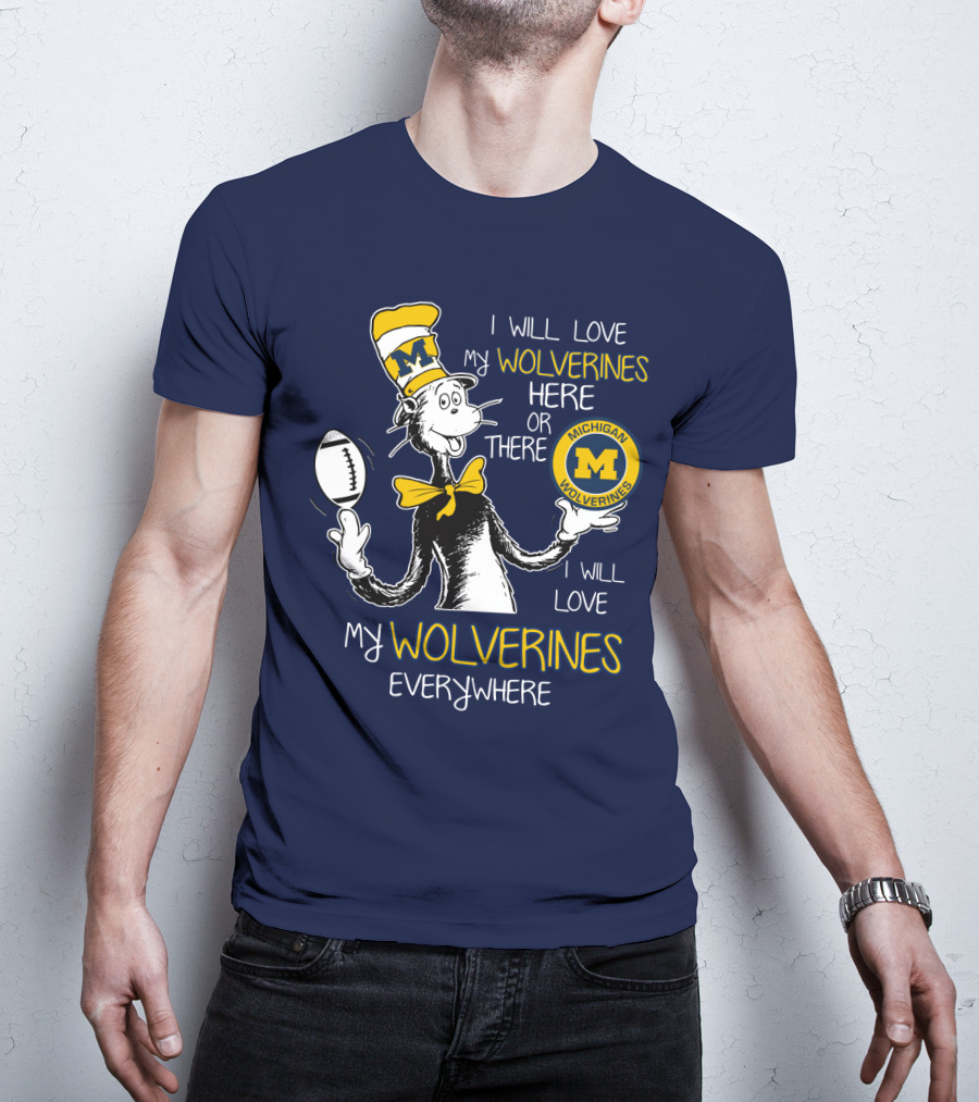 I Will Love My Michigan Wolverines Here Or There Everywhere T-Shirt