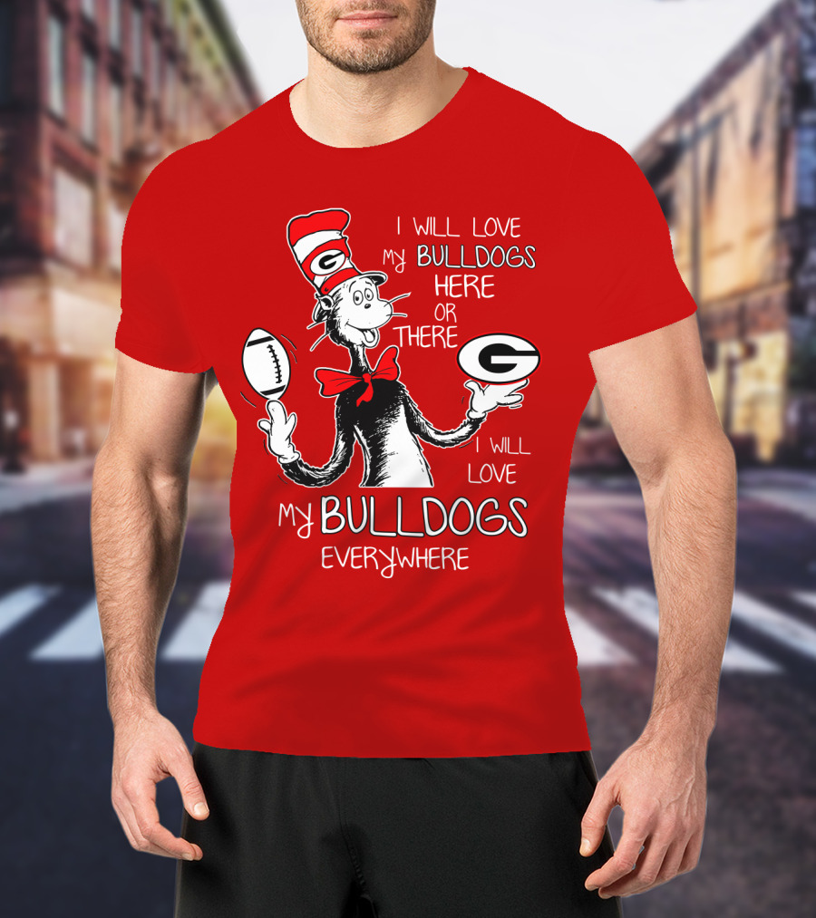 I Will Love My Bulldogs Here Or There Everywhere T-Shirt