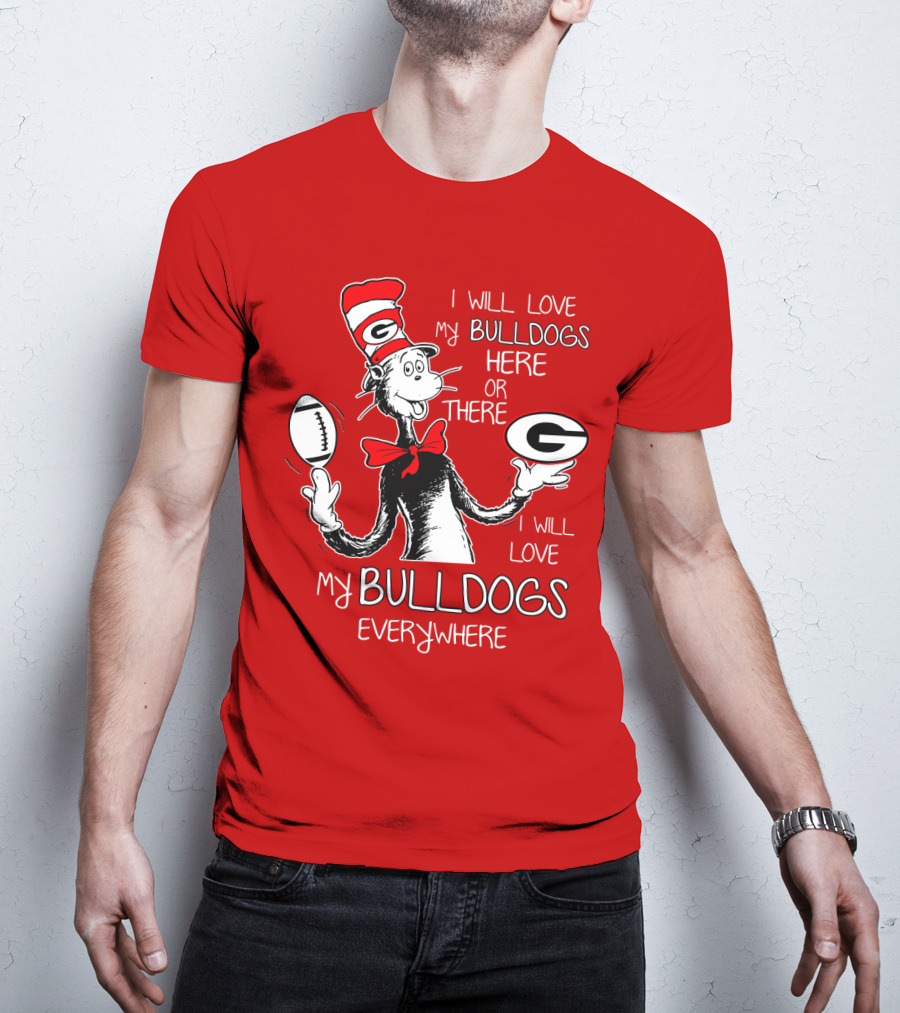 I Will Love My Bulldogs Here Or There Everywhere T-Shirt