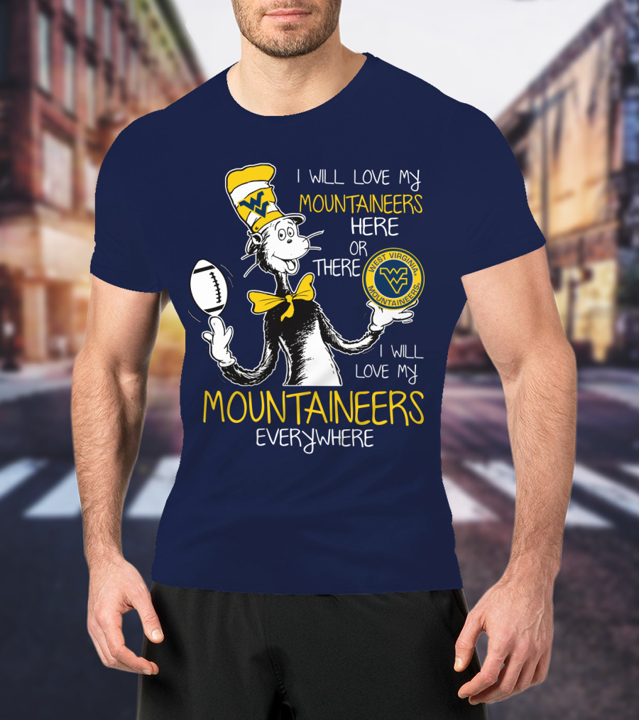 West Virginia Mountaineers I Will Love My Mountaineers Here Or There Everywhere T-Shirt