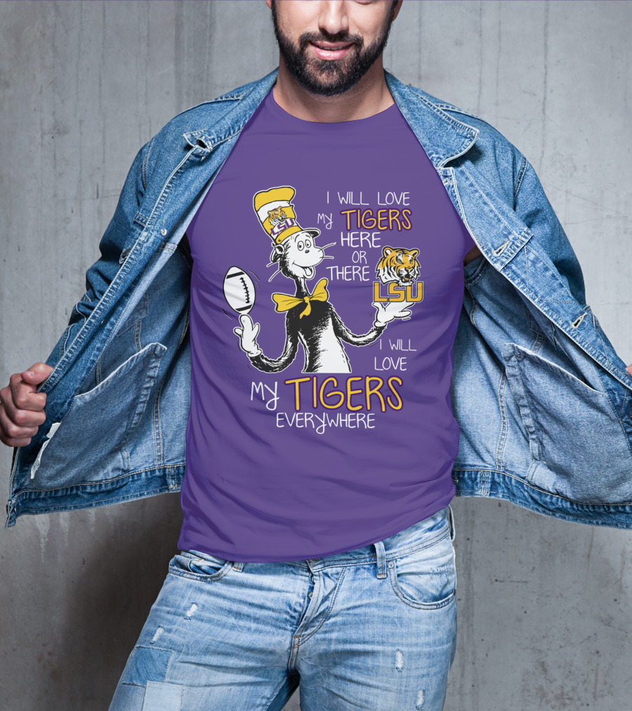 I Will Love My Tigers Here Or There Lsu Football Everywhere T-Shirt