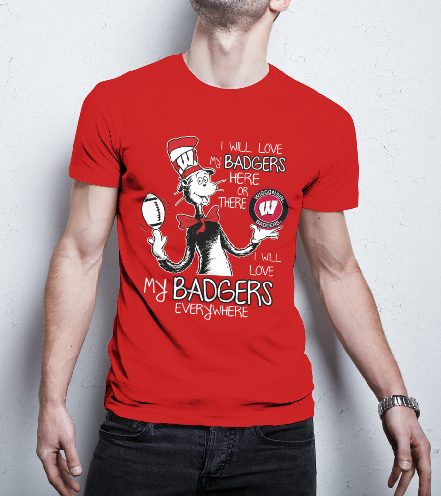 I Will Love My Badgers Here Or There Wisconsin Badgers Everywhere T-Shirt