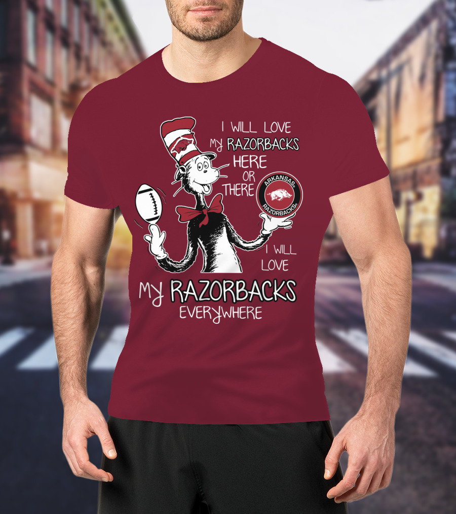 Arkansas Razorbacks I Will Love My Razorbacks Here Or There Everywhere T-Shirt