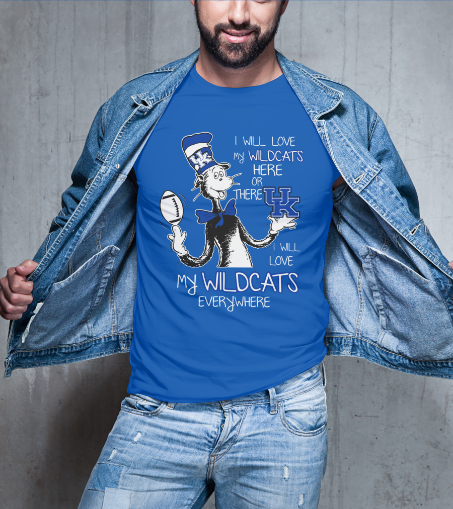 I Will Love My Wildcats Here Or There Kentucky Wildcats Everywhere T-Shirt