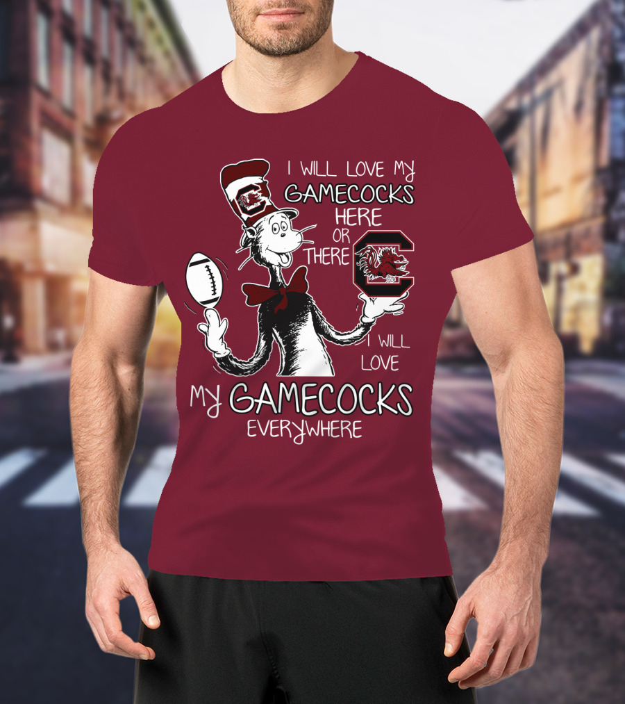 I Will Love My Gamecocks Here Or There Everywhere T-Shirt