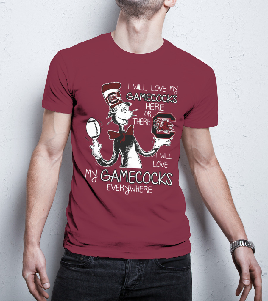 I Will Love My Gamecocks Here Or There Everywhere T-Shirt