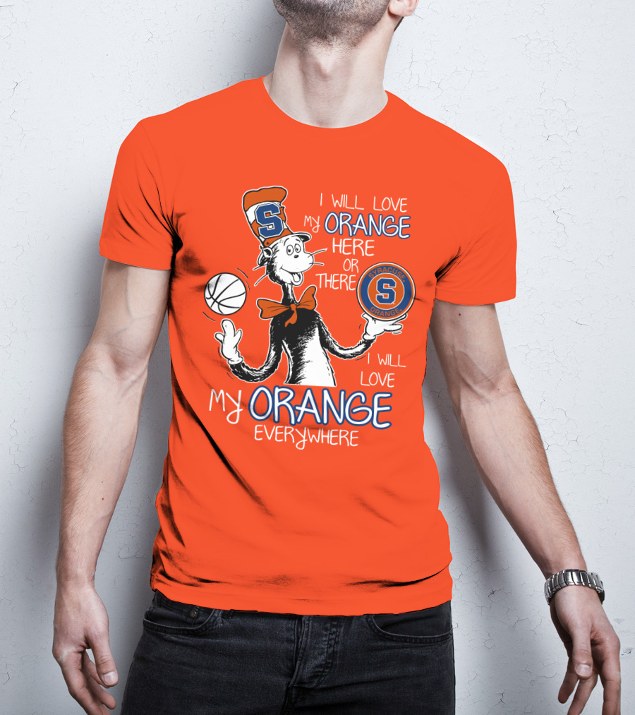 Syracuse Orange I Will Love My Orange Here Or There Everywhere T-Shirt